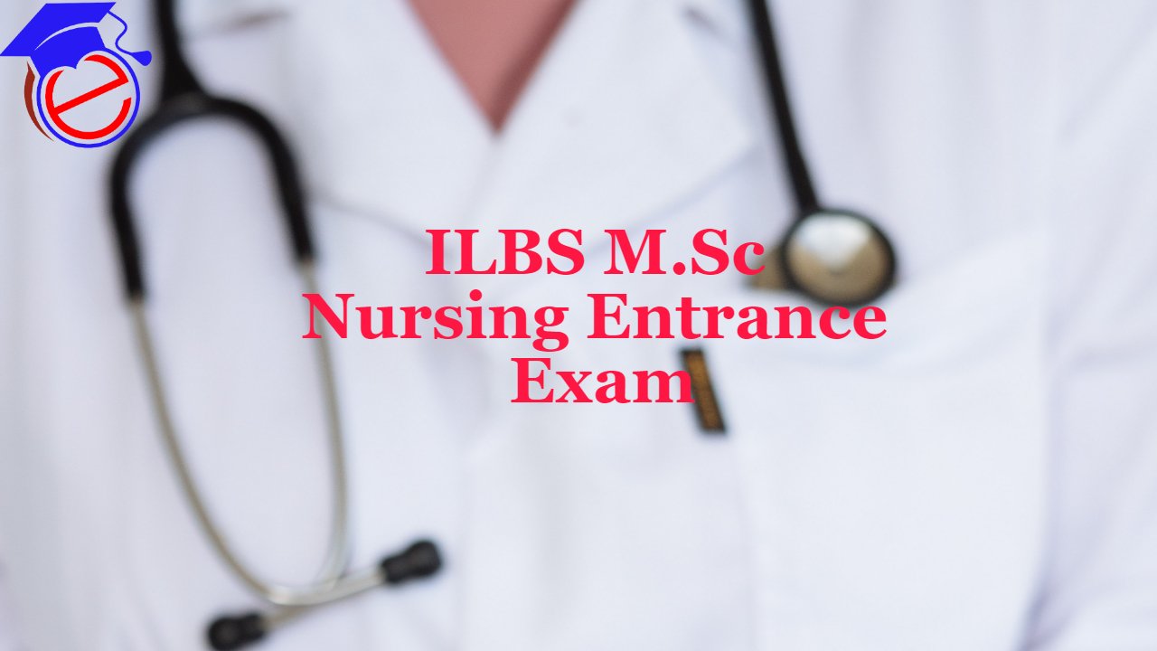 ILBS M.Sc Nursing Entrance Exam
